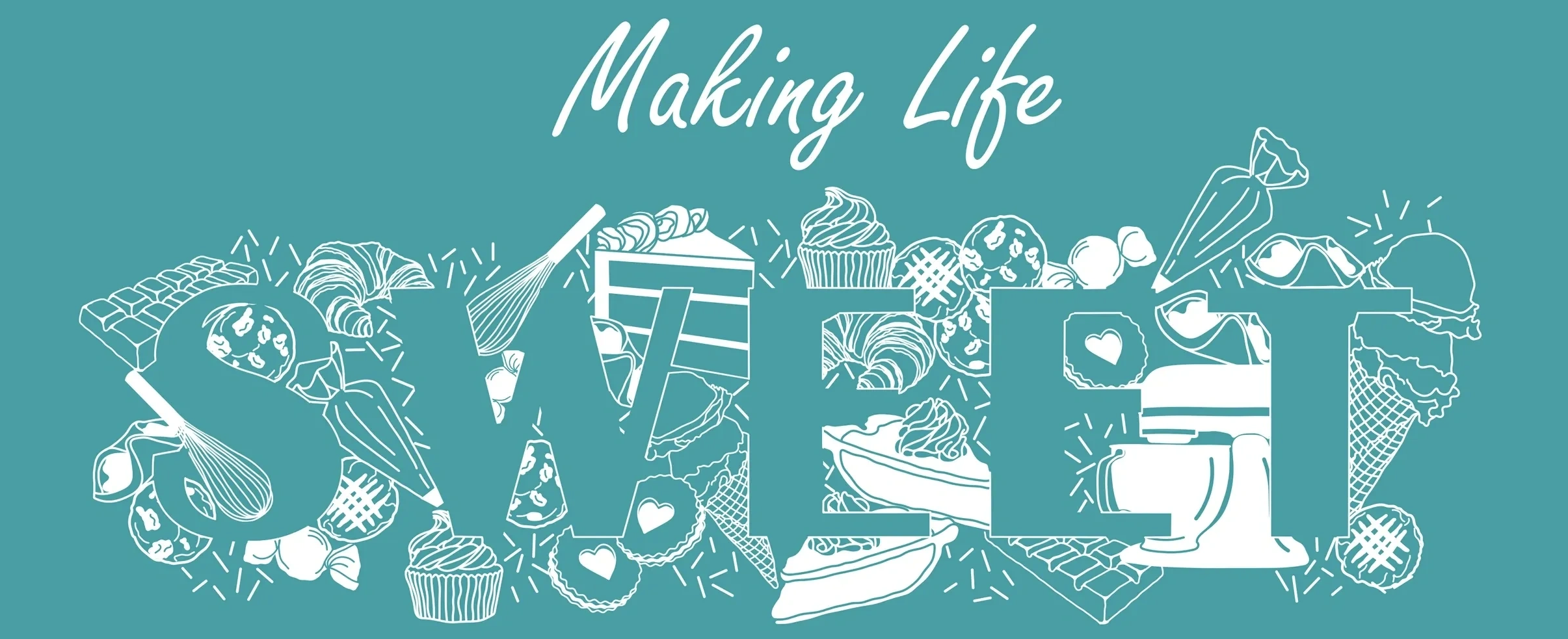 image says making life sweet. sweet is created by line drawings of various baked goods, sweets, and tools